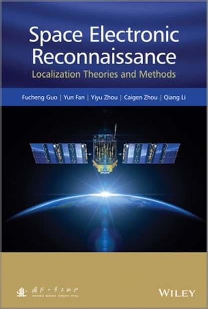 Space Electronic Reconnaissance, Fucheng Guo ; Yun Fan ; Yiyu Zhou ; Caigen Xhou ; Qiang Li - Ebook - 9781118542224