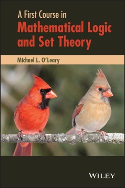 A First Course in Mathematical Logic and Set Theory, Michael L. O'Leary - Ebook - 9781118547915