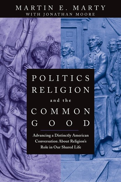 Politics, Religion, and the Common Good, Martin E. (University of Chicago Divinity School in Illinois) Marty - Paperback - 9781118554401