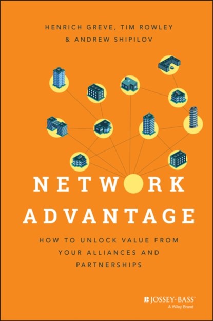 Network Advantage, Henrich Greve ; Tim Rowley ; Andrew Shipilov - Gebonden - 9781118561454