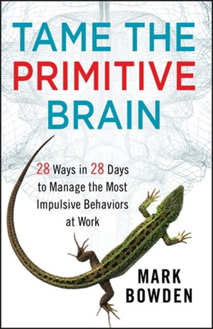 Tame the Primitive Brain, Mark Bowden - Ebook - 9781118566732