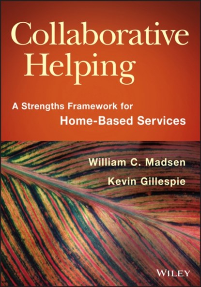 Collaborative Helping, William C. (Family-Centered Services Project) Madsen ; Kevin (Integrated Services of Appalachian Ohio) Gillespie - Paperback - 9781118567630