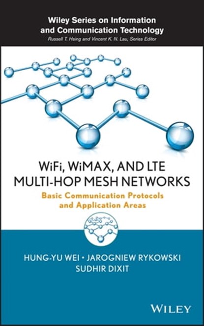 WiFi, WiMAX, and LTE Multi-hop Mesh Networks, Hung-Yu Wei ; Jarogniew Rykowski ; Sudhir Dixit - Ebook - 9781118571118