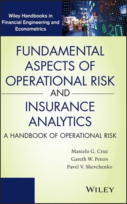 Fundamental Aspects of Operational Risk and Insurance Analytics, Marcelo G. Cruz ; Gareth W. Peters ; Pavel V. Shevchenko - Ebook - 9781118573006