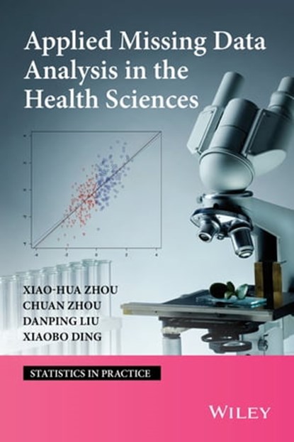 Applied Missing Data Analysis in the Health Sciences, Xiao-Hua Zhou ; Chuan Zhou ; Danping Lui ; Xaiobo Ding - Ebook - 9781118573648