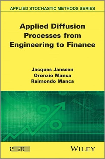 Applied Diffusion Processes from Engineering to Finance, Jacques Janssen ; Oronzio Manca ; Raimondo Manca - Ebook - 9781118578346