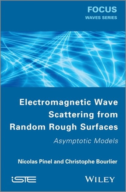 Electromagnetic Wave Scattering from Random Rough Surfaces, Nicolas Pinel ; Christophe Boulier - Ebook - 9781118579466