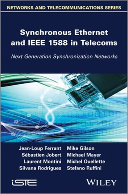 Synchronous Ethernet and IEEE 1588 in Telecoms, Mike Gilson ; Michael Mayer ; Laurent Montini ; Silvana Rodrigues ; Sébastien Jobert ; Jean-Loup Ferrant ; Michel Ouellette ; Stefano Ruffini - Ebook - 9781118580059
