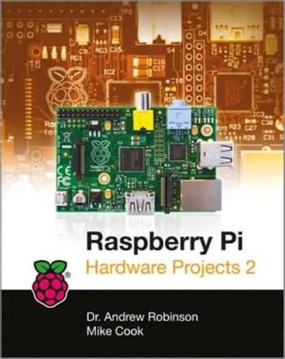 Raspberry Pi Hardware Projects 2, Andrew Robinson ; Mike Cook - Ebook - 9781118588901