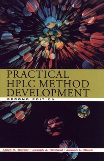Practical HPLC Method Development, Lloyd R. Snyder ; Joseph J. Kirkland ; Joseph L. Glajch - Ebook - 9781118591512