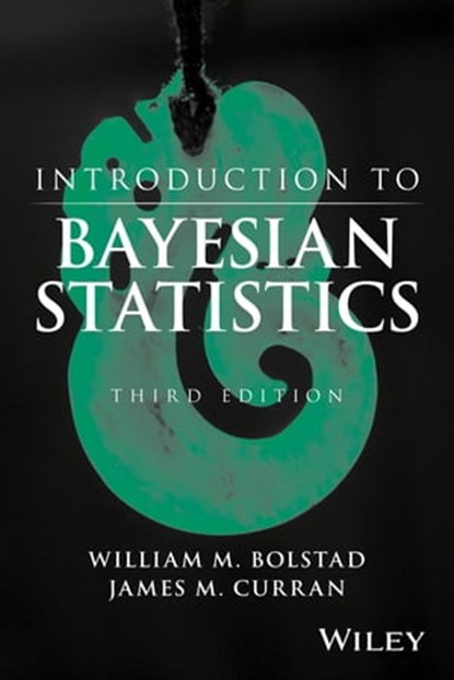 Introduction to Bayesian Statistics, William M. Bolstad ; James M. Curran - Ebook - 9781118593226