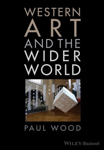 Western Art and the Wider World, Paul Wood - Ebook - 9781118598740