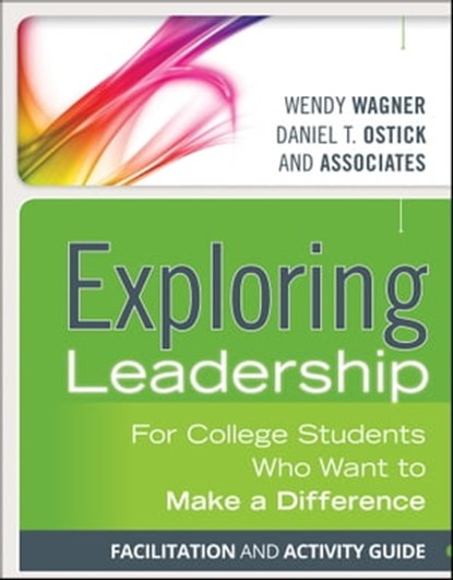 Exploring Leadership, Wendy Wagner ; Daniel T. Ostick - Ebook - 9781118602492