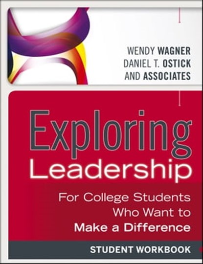 Exploring Leadership, Wendy Wagner ; Daniel T. Ostick - Ebook - 9781118602522