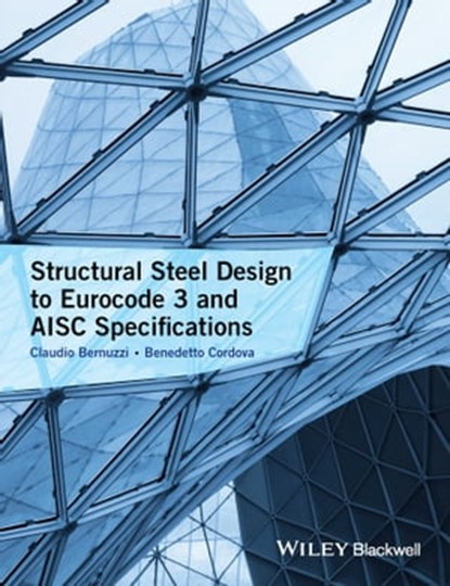 Structural Steel Design to Eurocode 3 and AISC Specifications, Claudio Bernuzzi ; Benedetto Cordova - Ebook - 9781118631270