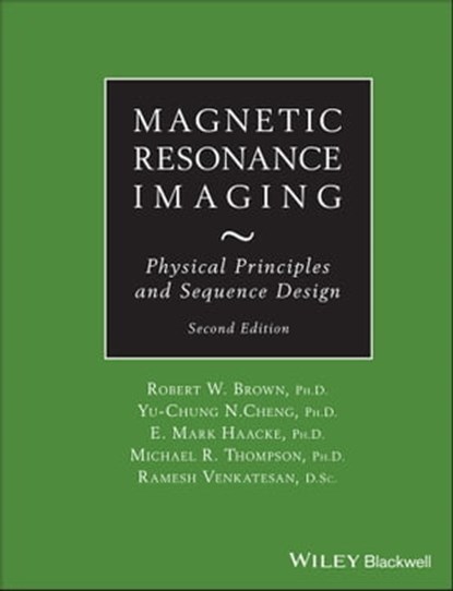 Magnetic Resonance Imaging, Robert W. Brown ; Y.-C. Norman Cheng ; E. Mark Haacke ; Michael R. Thompson ; Ramesh Venkatesan - Ebook - 9781118633977