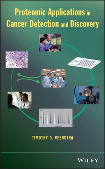 Proteomic Applications in Cancer Detection and Discovery, Timothy D. Veenstra - Ebook - 9781118634417