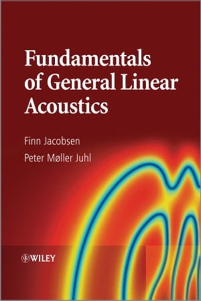 Fundamentals of General Linear Acoustics, Finn Jacobsen ; Peter Moller Juhl - Ebook - 9781118636176