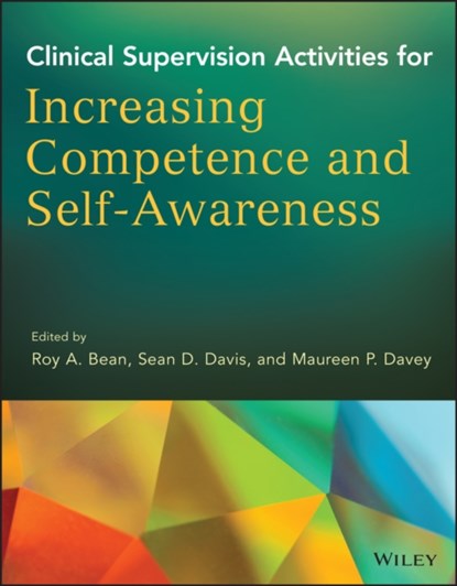 Clinical Supervision Activities for Increasing Competence and Self-Awareness, ROY A.,  Ph.D (Brigham Young University) Bean ; Sean D. (Alliant International University) Davis ; Maureen P. (Drexel University) Davey - Paperback - 9781118637524