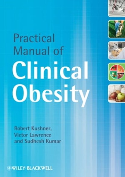 Practical Manual of Clinical Obesity, Robert Kushner ; Victor Lawrence ; Sudhesh Kumar - Ebook - 9781118643556