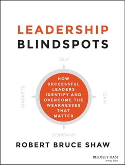 Leadership Blindspots, Robert B. Shaw - Ebook - 9781118646090