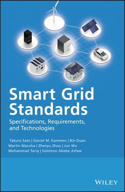 Smart Grid Standards, Takuro Sato ; Daniel M. Kammen ; Bin Duan ; Martin Macuha ; Zhenyu Zhou ; Jun Wu ; Muhammad Tariq ; Solomon Abebe Asfaw - Ebook - 9781118653791