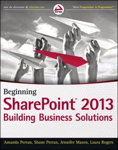 Beginning SharePoint 2013, Amanda Perran ; Shane Perran ; Jennifer Mason ; Laura Rogers - Ebook - 9781118654910