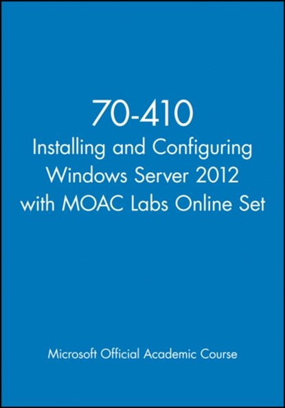 70-410 Installing and Configuring Windows Server 2012 with MOAC Labs Online Set, Microsoft Official Academic Course - Paperback - 9781118656204