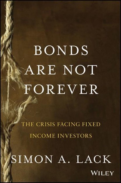 Bonds Are Not Forever, Simon A. Lack - Gebonden - 9781118659533