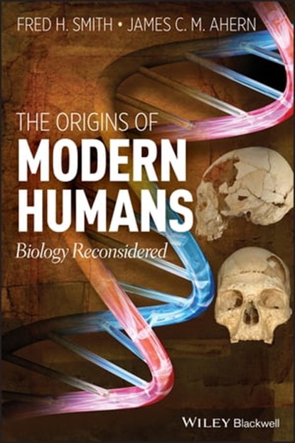 The Origins of Modern Humans, Fred H. Smith ; James C. Ahern - Ebook - 9781118659908