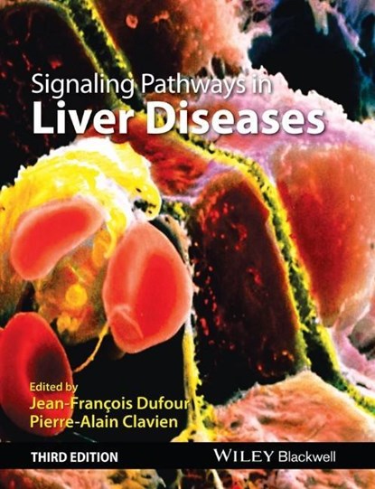 Signaling Pathways in Liver Diseases, JEAN-FRANCOIS (UNIVERSITY CLINIC VISCERAL SURGERY AND MEDICINE,  Bern, Switzerland) Dufour ; Pierre-Alain (Department of Visceral and Transplant Surgery, University Hospital Zurich) Clavien - Gebonden - 9781118663394