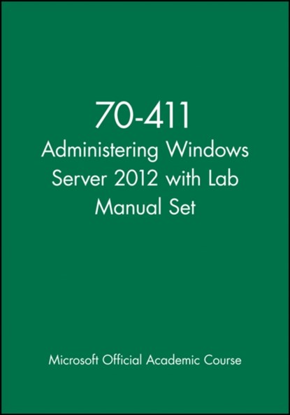 70-411 Administering Windows Server 2012 with Lab Manual Set, Microsoft Official Academic Course - Paperback - 9781118666043