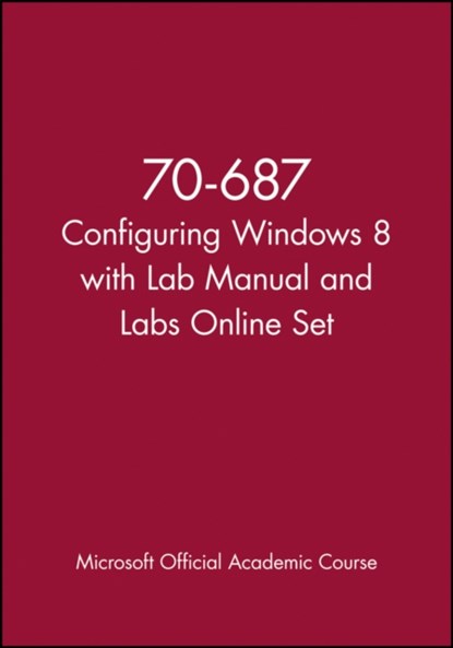 70-687 Configuring Windows 8 with Lab Manual and Labs Online Set, Microsoft Official Academic Course - Paperback - 9781118667064