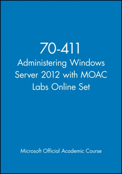 70-411 Administering Windows Server 2012 with MOAC Labs Online Set, Microsoft Official Academic Course - Paperback - 9781118667088