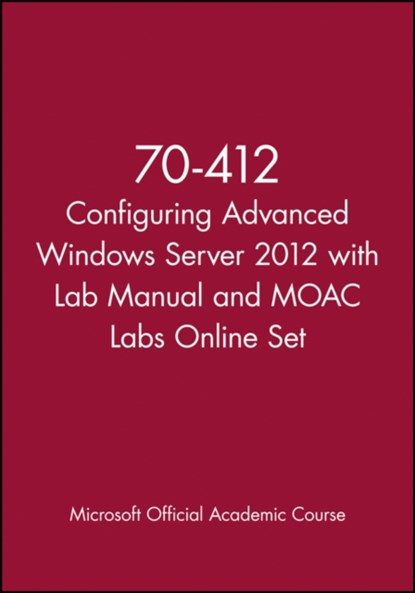 70-412 Configuring Advanced Windows Server 2012 with Lab Manual and MOAC Labs Online Set, Microsoft Official Academic Course - Paperback - 9781118667477