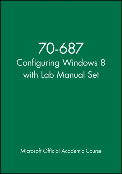 70-687 Configuring Windows 8 with Lab Manual Set, Microsoft Official Academic Course - Paperback - 9781118667866