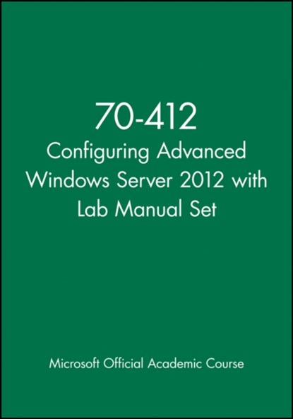70-412 Configuring Advanced Windows Server 2012 with Lab Manual Set, Microsoft Official Academic Course - Paperback - 9781118667880
