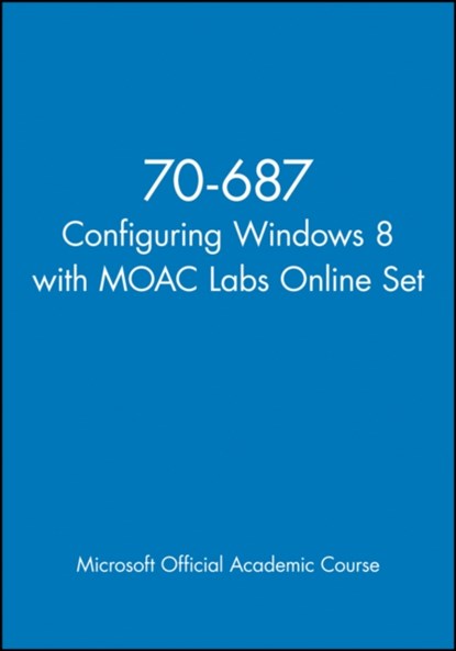 70-687 Configuring Windows 8 with MOAC Labs Online Set, Microsoft Official Academic Course - Paperback - 9781118668344