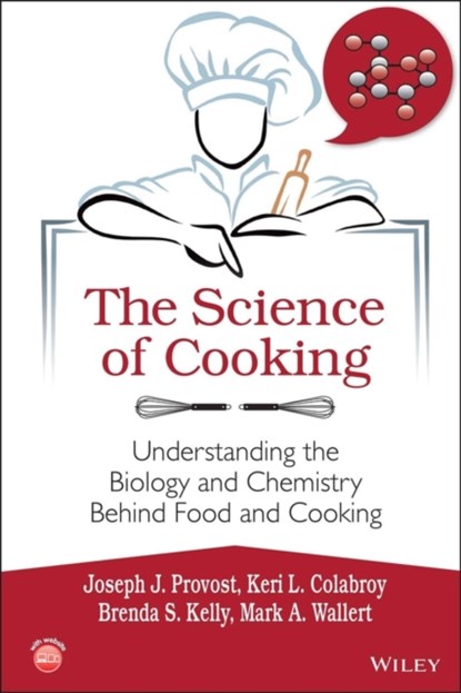 The Science of Cooking, Joseph J. Provost ; Keri L. Colabroy ; Brenda S. Kelly ; Mark A. Wallert - Paperback - 9781118674208
