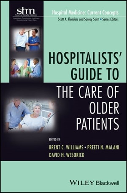 Hospitalists' Guide to the Care of Older Patients, Brent C. Williams ; Preeti N. Malani ; David H. Wesorick - Ebook - 9781118674901