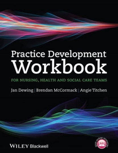 Practice Development Workbook for Nursing, Health and Social Care Teams, Jan Dewing ; Brendan McCormack ; Angie Titchen - Ebook - 9781118676752