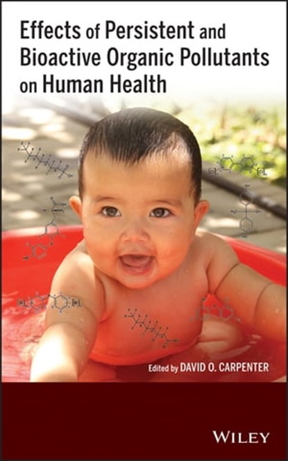 Effects of Persistent and Bioactive Organic Pollutants on Human Health, David O. Carpenter - Ebook - 9781118679548