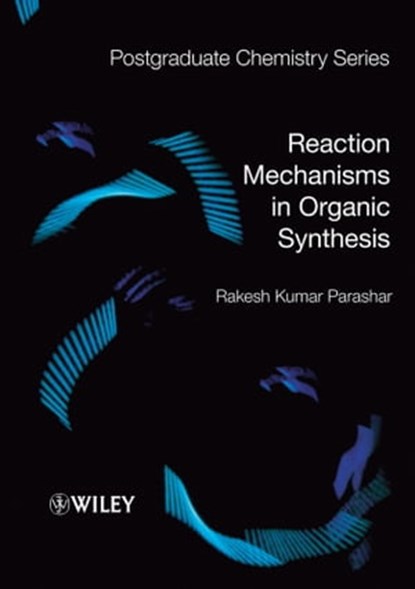 Reaction Mechanisms in Organic Synthesis, Rakesh Kumar Parashar - Ebook - 9781118681237