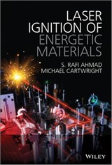 Laser Ignition of Energetic Materials - S Rafi Ahmad ; Michael Cartwright - 9781118683507