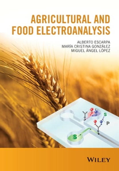 Agricultural and Food Electroanalysis, Alberto Escarpa ; María Cristina González ; Miguel Ángel López - Ebook - 9781118684085