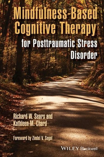 Mindfulness-Based Cognitive Therapy for Posttraumatic Stress Disorder, RICHARD W. (WRIGHT STATE UNIVERSITY,  Dayton, OH) Sears ; Kathleen M. (University of Cincinnati, USA) Chard - Paperback - 9781118691441