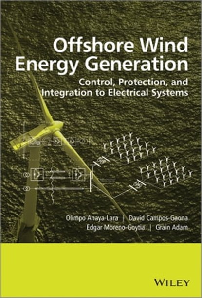 Offshore Wind Energy Generation, Olimpo Anaya-Lara ; David Campos-Gaona ; Edgar Moreno-Goytia ; Grain Adam - Ebook - 9781118701713