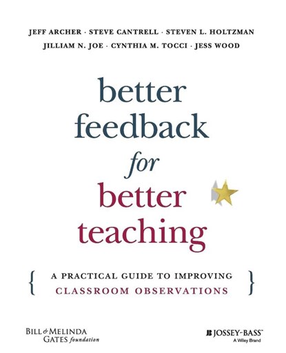 Better Feedback for Better Teaching, Jeff Archer ; Steven Cantrell ; Steven L. Holtzman ; Jilliam N. Joe - Paperback - 9781118701980