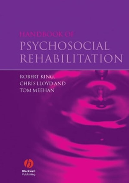 Handbook of Psychosocial Rehabilitation, Robert King ; Chris Lloyd ; Tom Meehan - Ebook - 9781118702536