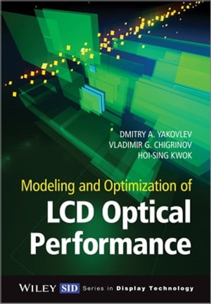 Modeling and Optimization of LCD Optical Performance, Dmitry A. Yakovlev ; Vladimir G. Chigrinov ; Hoi-Sing Kwok - Ebook - 9781118706718